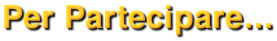 Per partecipare...